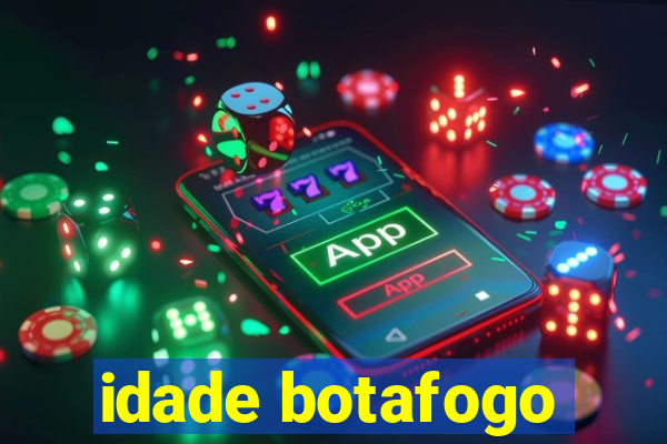 idade botafogo